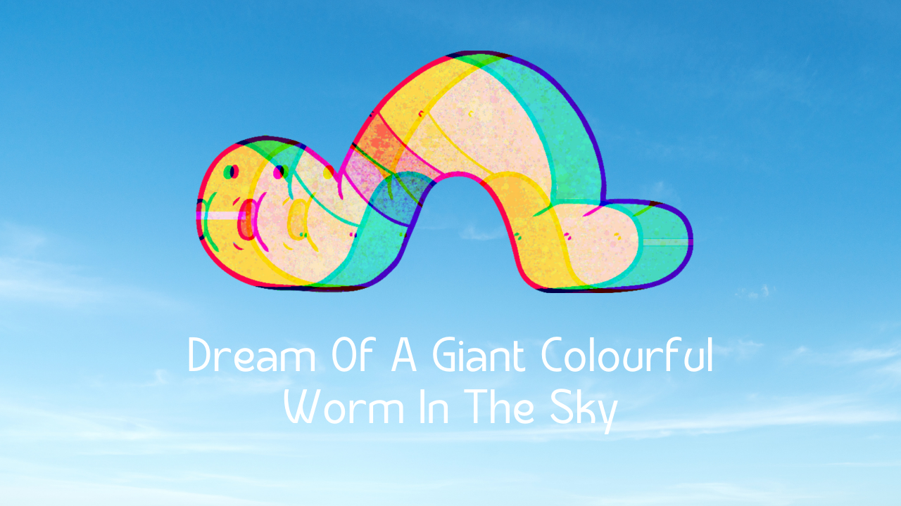 dream of giant colourful worm in the sky